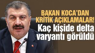 Bakan Koca delta varyantının kaç kişide görüldüğünü açıkladı