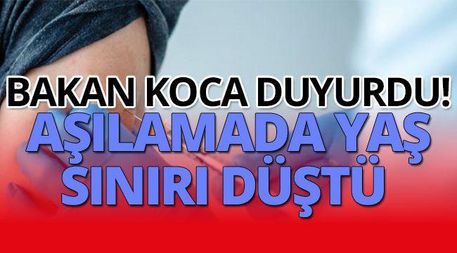 Bakan Koca duyurdu! Aşılamada yaş sınırı düştü 
