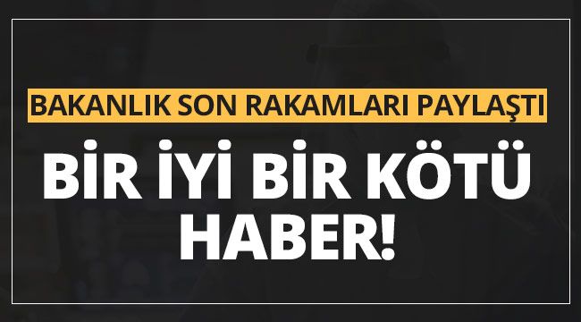 Bakanlık son rakamları paylaştı