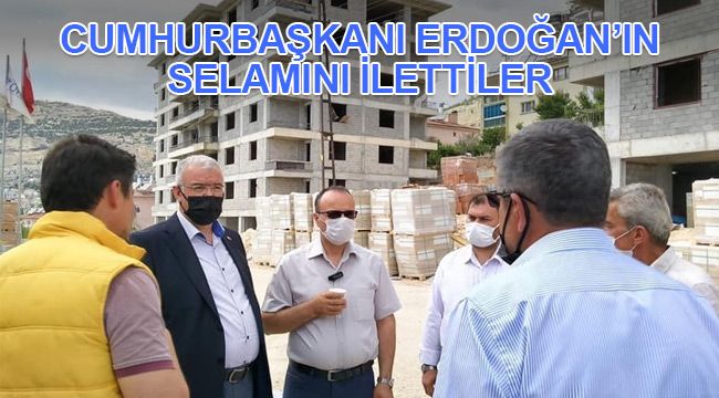 Cumhurbaşkanı Erdoğan'ın selamını ilettiler