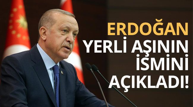 Erdoğan yerli aşının ismini açıkladı!