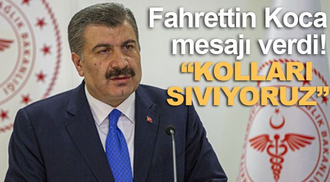Fahrettin Koca: "Kolları sıvıyoruz"