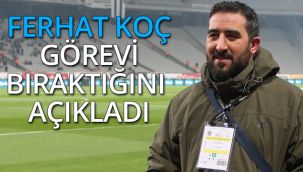 Ferhat Koç Görevi Bıraktığını Açıkladı