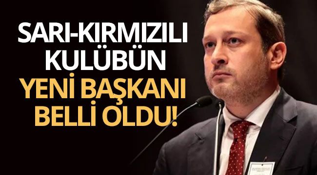 Sarı-kırmızılı kulübün yeni başkanı belli oldu!