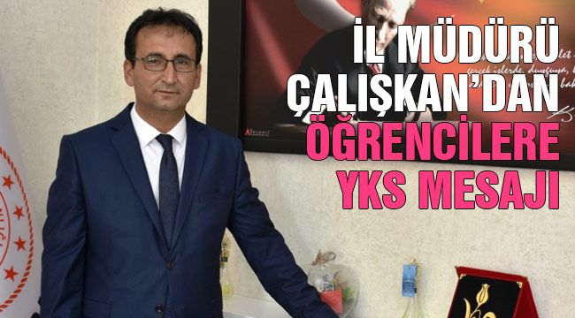 İl Müdürü Çalışkan üniversite adaylarına başarılar diledi
