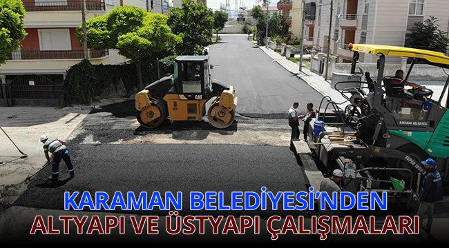Karaman Belediyesi'nden altyapı ve üstyapı çalışmaları