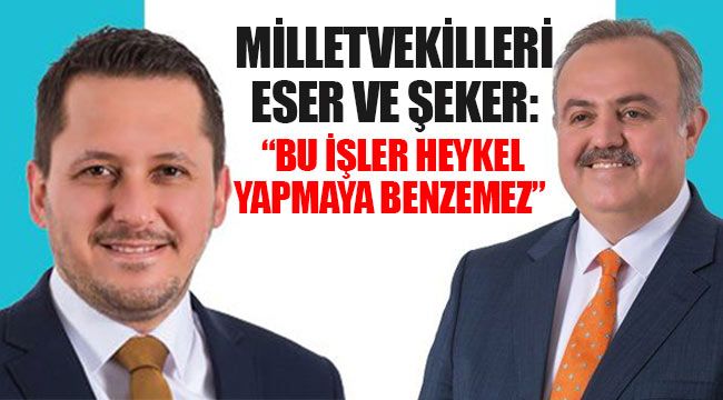  Milletvekilleri Eser ve Şeker: "Bu İşler Heykel Yapmaya Benzemez"