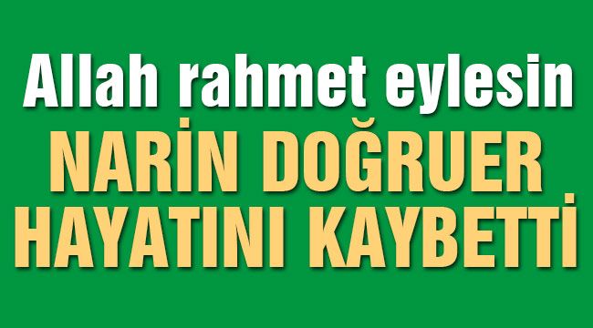 Narin Doğruer Hayatını Kaybetti 