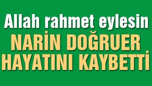 Narin Doğruer Hayatını Kaybetti 