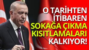 O tarihten itibaren sokağa çıkma kısıtlamaları kalkıyor!