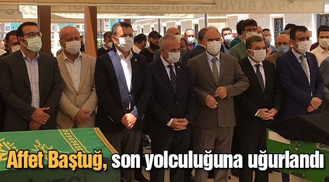 Affet Baştuğ, son yolculuğuna uğurlandı