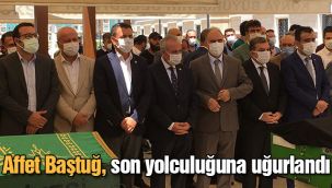 Affet Baştuğ, son yolculuğuna uğurlandı