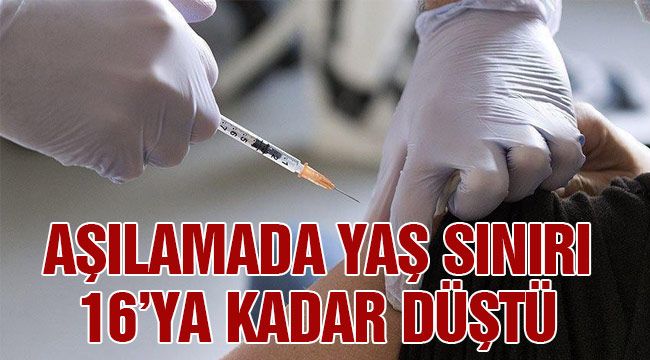 Aşılamada yaş sınırı 16'ya kadar düştü