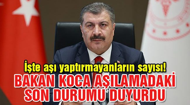 Bakan Koca aşılamadaki son durumu duyurdu
