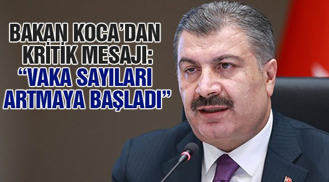 Bakan Koca'dan kritik mesajı: "Vaka Sayıları Artmaya Başladı"
