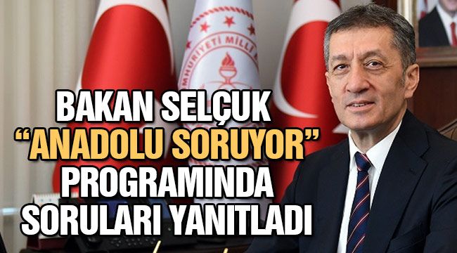 Bakan Selçuk "Anadolu Soruyor" programında soruları yanıtladı