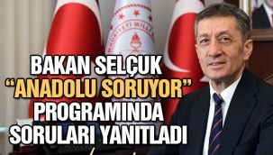 Bakan Selçuk "Anadolu Soruyor" programında soruları yanıtladı