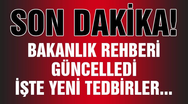 Bakanlık rehberi güncelledi! İşte yeni tedbirler 