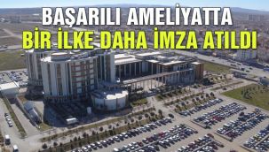 Başarılı ameliyatta bir ilke daha imza atıldı