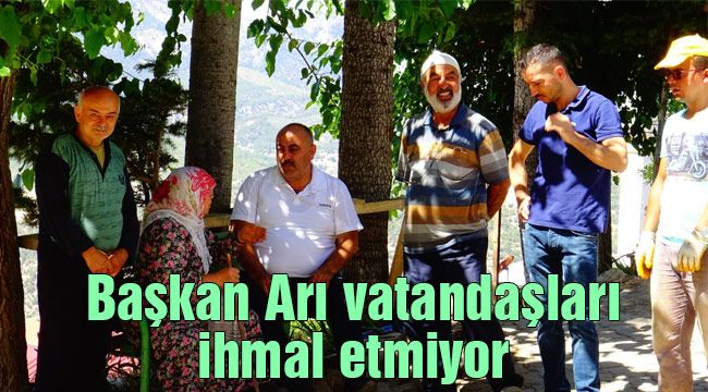 Başkan Arı vatandaşları ihmal etmiyor