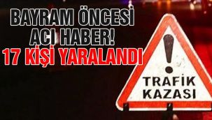 Bayram öncesi acı haber! 17 kişi yaralandı