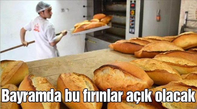 Bayramda bu fırınlar açık olacak 