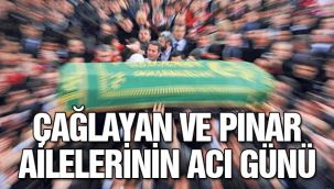 Çağlayan ve Pınar ailelerinin acı günü