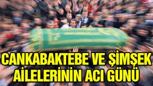 Cankabaktebe ve Şimşek ailelerinin acı günü