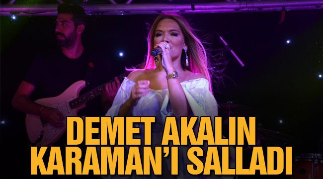 Demet Akalın, Karaman'ı salladı