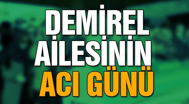 Demirel Ailesinin Acı Günü