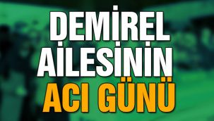 Demirel Ailesinin Acı Günü