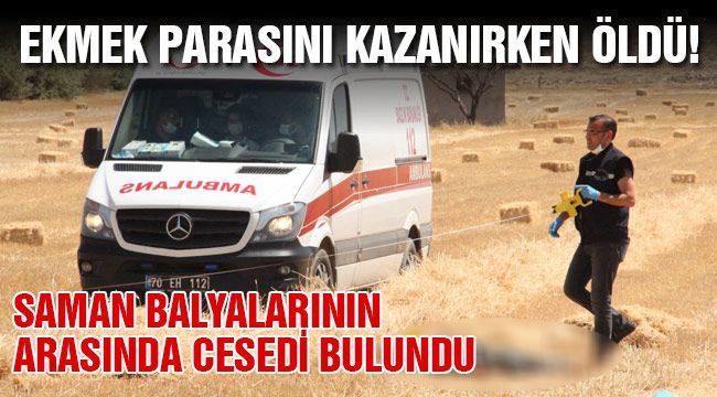 Ekmek parasını kazanırken öldü 