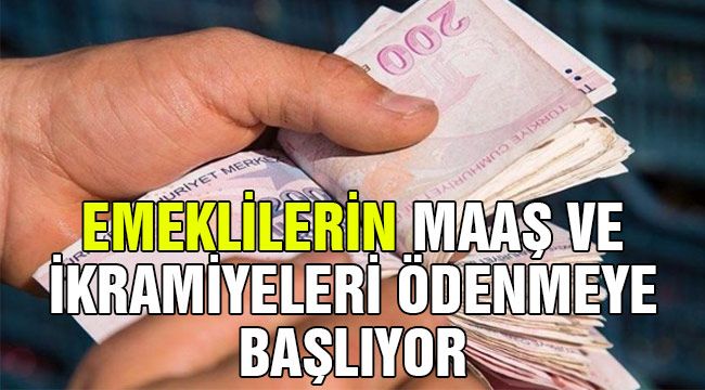Emeklilerin maaş ve ikramiyeleri ödenmeye başlıyor