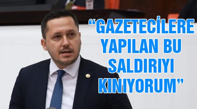 Eser: "Gazetecilere Yapılan Bu Saldırıyı Kınıyorum"