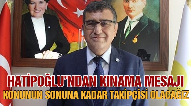İYİ Parti İl Başkanı Hatipoğlu, gazetecilere yapılan saldırıyı kınadı