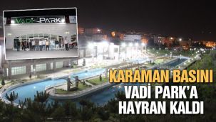 Karaman basını Vadi Park'a hayran kaldı