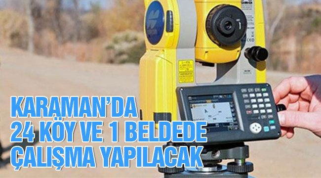 Karaman'da 24 köy ve 1 beldede çalışma yapılacak