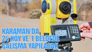 Karaman'da 24 köy ve 1 beldede çalışma yapılacak