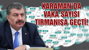Karaman'da vaka sayısı tırmanışa geçti!