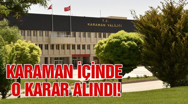 Karaman içinde o karar alındı!