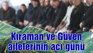 Kıraman ve Güven ailelerinin acı günü