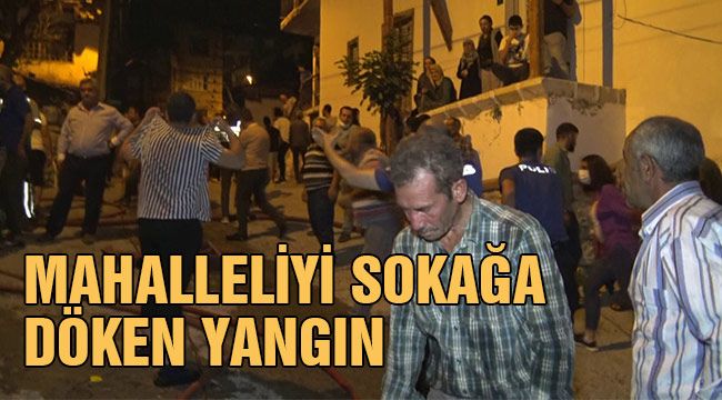 Mahalleliyi sokağa döken yangın 