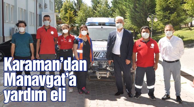 Manavgat'a Karaman'dan UMKE ekibi sevk edildi