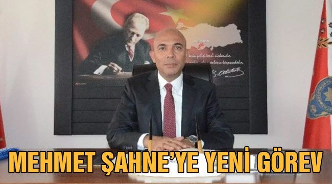 Mehmet Şahne'ye yeni görev