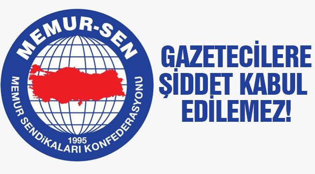 Memur-Sen: "Gazetecilere şiddet kabul edilemez"