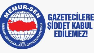 Memur-Sen: "Gazetecilere şiddet kabul edilemez"
