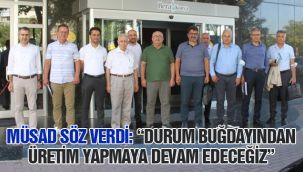 MÜSAD söz verdi: "Durum buğdayından üretim yapmaya devam edeceğiz"