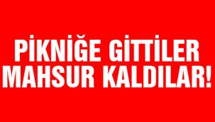 Pikniğe gittiler mahsur kaldılar!