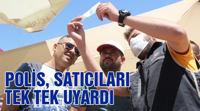 Polis, satıcıları tek tek uyardı 