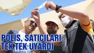 Polis, satıcıları tek tek uyardı 